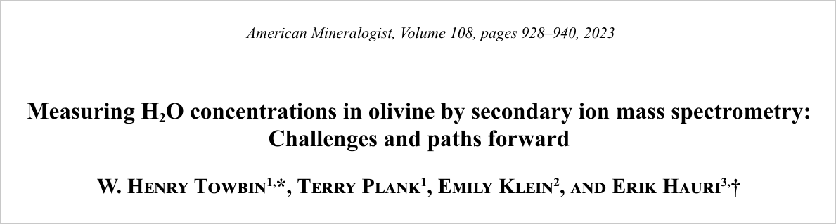 Title block of the paper: Measuring H2O concentrations in olivine by secondary ion mass spectrometry: Challenges and paths forward, by W. Henry Towbin, Terry Plank, Emily Klein and Erik Hauri, American Mineralogist volume 108, 2023